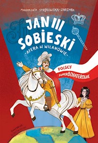 Jan III Sobieski Polscy superbohaterowie - Małgorzata Strękowska-Zaremba - książka