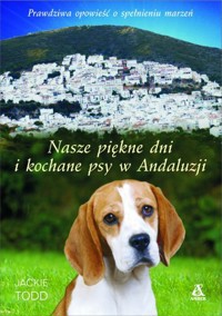 Nasze piękne dni i kochane psy w Andaluzji - Jackie Todd - ebook