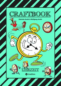 CRAFTBOOK - UHRZEIT LERNEN - BASTELVORLAGE LERNUHR - DOMINO UHRZEITSPIEL - AUSMALMOTIVE - UHREN - RÄTSEL - BILDER - Gabriele André - ebook