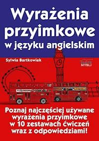 Wyrażenia przyimkowe w języku angielskim. Poznaj najczęściej używane wyrażenia przyimkowe w 10 zestawach ćwiczeń wraz z odpowiedziami! - Sylwia Bartkowiak - ebook