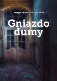 Gniazdo dumy - Małgorzata Przytuła-Sawicka - ebook + książka