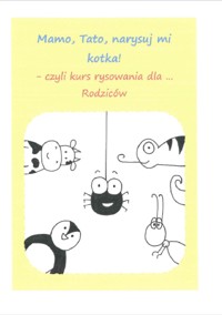 "Mamo, Tato, narysuj mi kotka!" - czyli kurs rysowania dla... Rodziców. - Blue Crayon - ebook