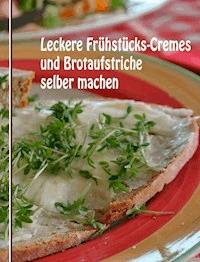 Leckere Frühstücks-Cremes und Brotaufstriche selber machen - Anne Graves - ebook