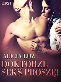 LUST. Doktorze seks proszę! - opowiadanie erotyczne - Alicia Luz - ebook + audiobook