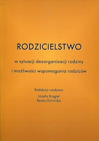 Rodzicielstwo w sytuacji dezorganizacji rodziny i możliwości wspomagania rodziców -  - książka