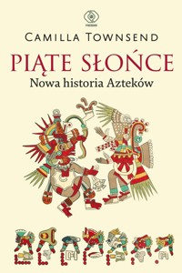 Piąte słońce. Nowa historia Azteków - Townsend Camilla - ebook + książka