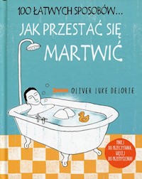 100 łatwych sposobów Jak przestać się martwić - Delorie Oliver Luke - książka