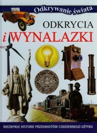 Odkrycia i wynalazki Niezwykłe historie przedmiotów codziennego użytku - zbiorowa praca - książka