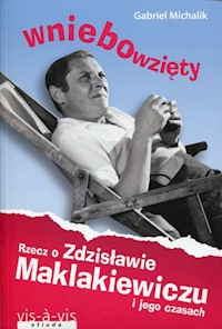 Wniebowzięty Rzecz o Zdzisławie Maklakiewiczu - Gabriel Michalik - książka