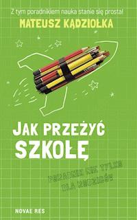Jak przeżyć szkołę - poradnik nie tylko dla rodziców - Mateusz Kądziołka - ebook + audiobook