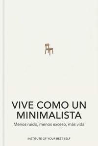 Vive como un minimalista - Equipo Institute of Your Best Self - ebook