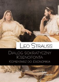 Dialog sokratyczny Ksenofonta Komentarz do Ekonomika - Strauss Leo - książka