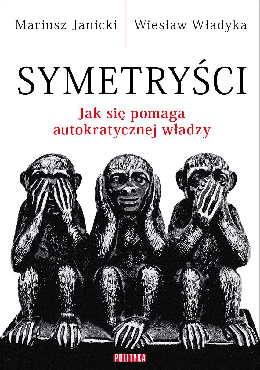Okładka:Symetryści. Jak się pomaga autokratycznej władzy 