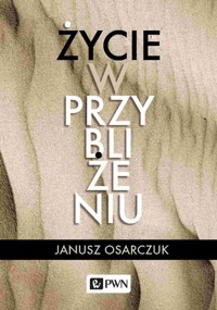 Życie w przybliżeniu - Osarczuk Janusz - książka