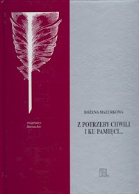Z potrzeby chwili i ku pamięci... - Mazurkowa Bożena - książka