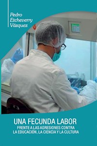 Una fecunda labor frente a las agresiones contra la educación, la ciencia y la cultura - Pedro Etcheverry Vázquez - ebook