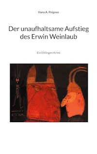 Der unaufhaltsame Aufstieg des Erwin Weinlaub - Hans A. Poignee - ebook