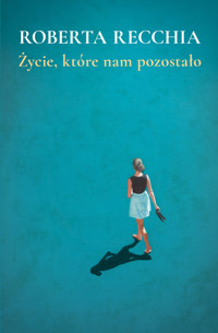 Życie, które nam pozostało - Recchia Roberta - ebook + książka