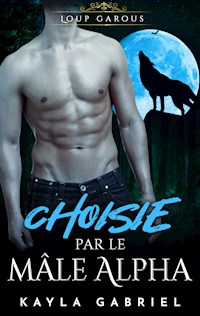 Choisie par le ma_le Alpha - Kayla Gabriel - ebook