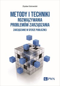 Metody i techniki rozwiązywania problemów zarządzania. Zarządzanie w sferze publicznej - Zbysław Dobrowolski - książka