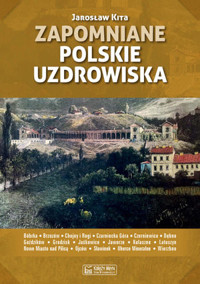 Zapomniane polskie uzdrowiska - Jarosław Kita - książka
