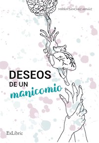 Deseos de un manicomio - Miriam Sánchez Arnáiz - ebook