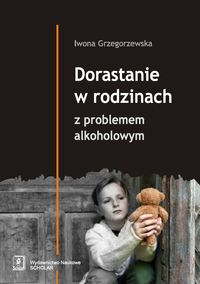 Dorastanie w rodzinach z problemem alkoholowym - Grzegorzewska Iwona - książka