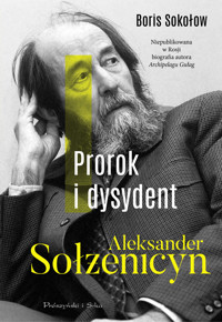 Prorok i dysydent. Aleksander Sołżenicyn - Boris Sokołow - ebook + audiobook + książka