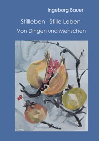 Stillleben - Stille Leben - Ingeborg Bauer - ebook