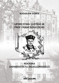 Uporczywa lustracja prof. Franciszka Ziejki Rektora Uniwersytetu Jagiellońskiego - Górka Bogusław - książka