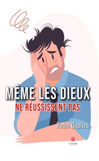 Même les dieux ne réussissent pas - Robin Dupisre - ebook
