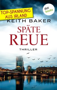Späte Reue: Top-Spannung aus Irland – Ein Politthriller der Extraklasse - Keith Baker - ebook