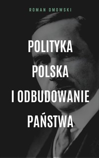 Polityka polska i odbudowanie państwa - Roman Dmowski - ebook + książka