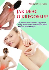 Jak dbać o kręgosłup aby był silny i zdrowy - Katarzyna Sosnowska - książka