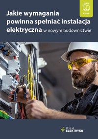 Jakie wymagania powinna spełniać instalacja elektryczna w nowym budownictwie? - mgr inż. Janusz Strzyżewski - ebook