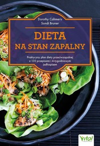 Dieta na stan zapalny.  Praktyczny plan diety przeciwzapalnej z 130 przepisami i 4-tygodniowym jadłospisem - Dorothy Calimeris - książka