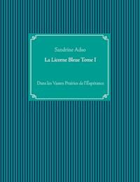 La Licorne Bleue Tome I - Sandrine Adso - ebook