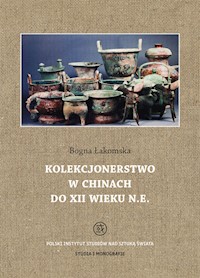 Kolekcjonerstwo w Chinach do XII wieku n. e. - Łakomska Bogna - książka