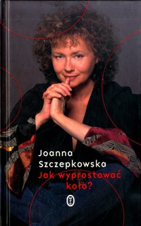 Jak wyprostować koło? - Joanna Szczepkowska - ebook