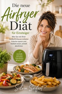 Die neue Airfryer Diät für Einsteiger - Silvia Seifert - ebook