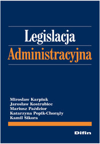 Legislacja administracyjna - Karpiuk Mirosław, Kostrubiec Jarosław, Paździor Mariusz - książka