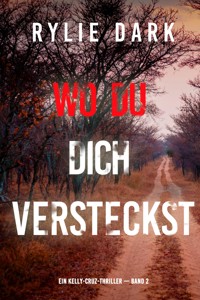 Wo du dich versteckst (Ein Kelly-Cruz-Thriller — Band 2) - Rylie Dark - ebook