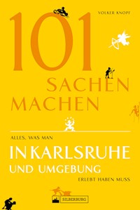 Freizeitführer: 101 Sachen machen - alles, was man in Karlsruhe erlebt haben muss - Volker Knopf - ebook
