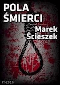 Pola śmierci - Marek Ścieszek - ebook