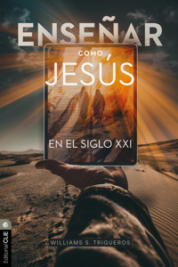 Enseñar como Jesús en el siglo xxi - Williams S. Trigueros - ebook
