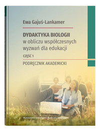 Dydaktyka biologii w obliczu współczesnych wyzwań dla edukacji Część 1 - Gajuś-Lankamer Ewa - książka