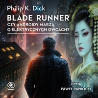 Blade runner. Czy androidy marzą o elektrycznych owcach? - Philip K. Dick - ebook + audiobook + książka