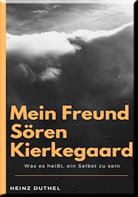 MEIN FREUND SÖREN KIERKEGAARD - Heinz Duthel - ebook