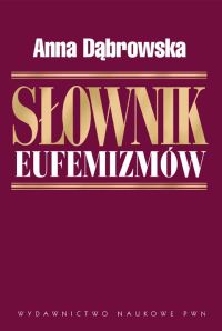 Słownik eufemizmów polskich - Dąbrowska Anna - książka