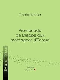 Promenade de Dieppe aux montagnes d'Ecosse - Charles Nodier - ebook
